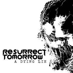Resurrect Tomorrow : A Dying Lie